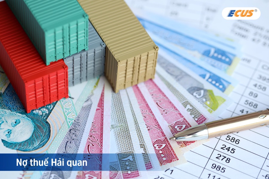 Tổng quan về khái niệm nợ thuế hải quan và vai trò trong quản lý xuất nhập khẩu.