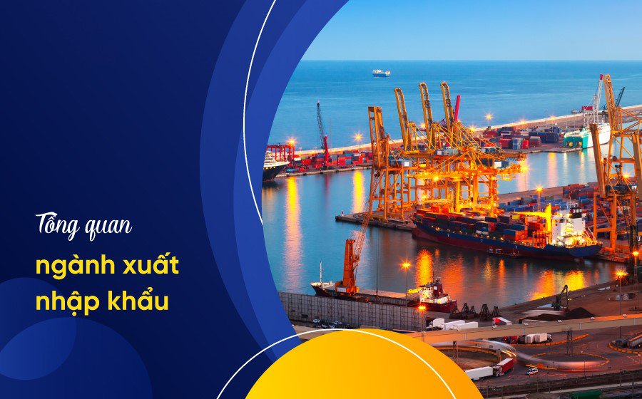 Tổng quan về nghiệp vụ xuất nhập khẩu cho người mới bắt đầu