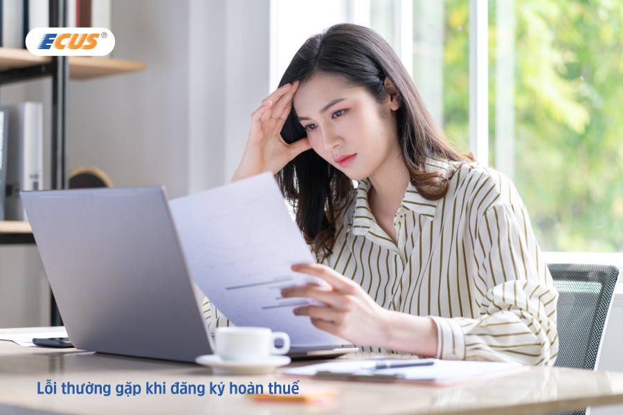 Lỗi thường gặp khi đăng ký hoàn thuế XNK.