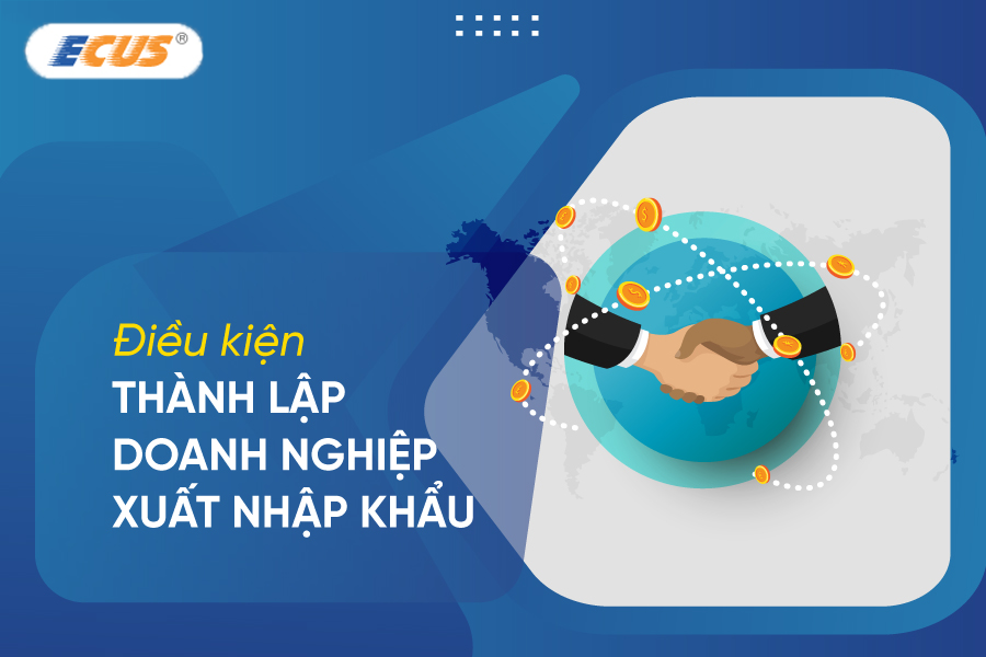 Điều kiện thành lập doanh nghiệp xuất nhập khẩu