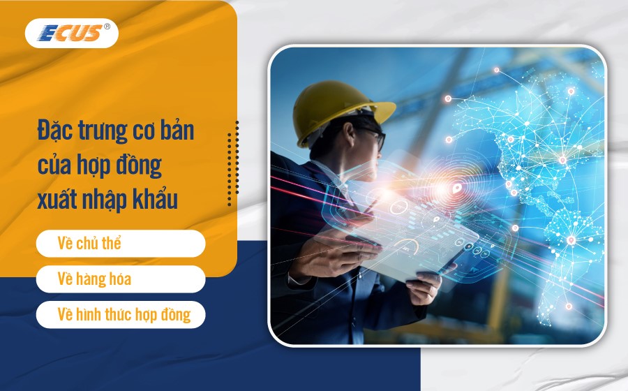 Đặc trưng của hợp đồng xuất nhập khẩu