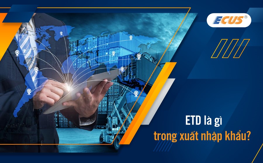 Phân biệt ETD và ETA trong xuất nhập khẩu như thế nào?